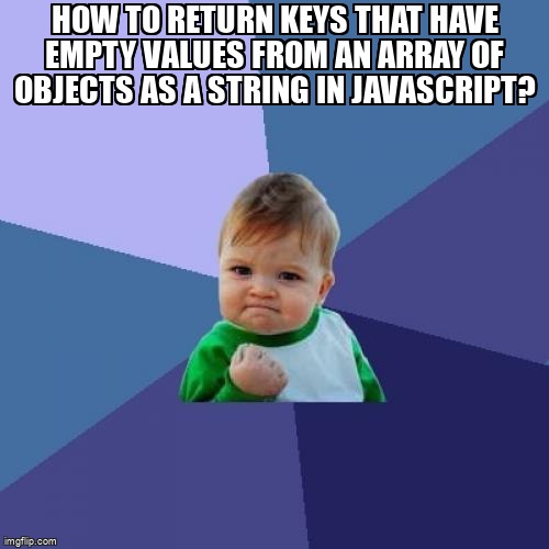 overflow_meme's tweet image. How to return keys that have empty values from an array of objects as a string in JavaScript? stackoverflow.com/questions/7179… #javascript #object #javascriptobjects #string #arrays