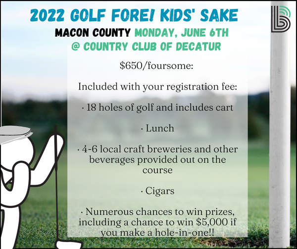 Golf Fore! Kids' Sake 2022! All of the money we raise at this event enables us to continue providing our mentoring services to local youth! If you have any questions, please feel free to contact us at 217-428-4240