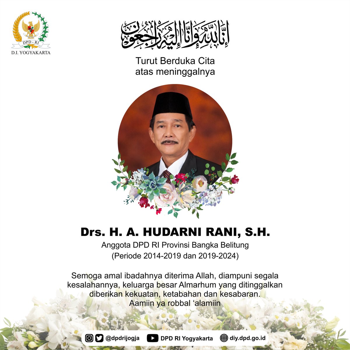 Innalillahi wa innailaihi roji'un

Segenap keluarga besar DPD RI DIY turut berbelasungkawa atas meninggalnya Bpk Drs. H. A. Hudarni Rani, S.H. Anggota DPD RI Provinsi Bangka Belitung Periode 2014-2019 &amp; 2019-2024.

Semoga almarhum husnul khotimah dan dimuliakan di sisi Allah SWT.