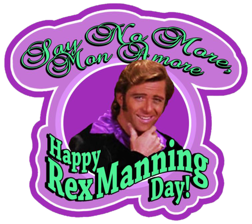 Today is special in so many ways. But mostly, it's special because it's Rex Manning Day. Say no more, mon amour.

#RexManningDay