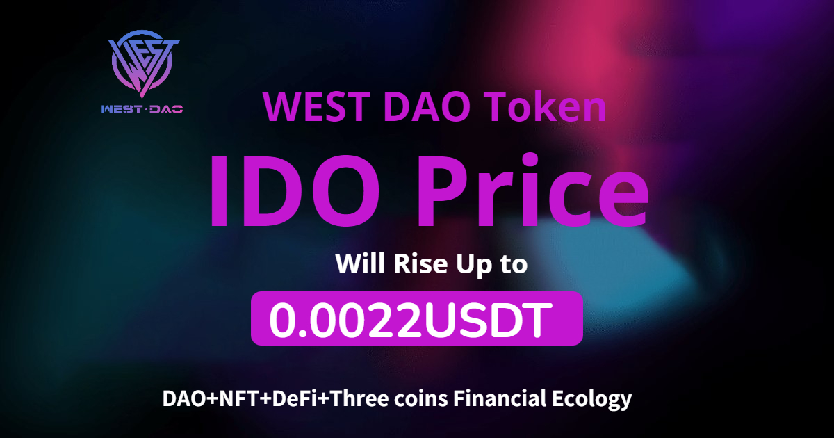 🚀👉👉WEST DAO Notice: Dear preachers of WEST DAO, after the vote of the WEST DAO organization, the price of WEST DAOIDO will rise to 0.0022USDT, please pay attention to the preachers.💪💪💪