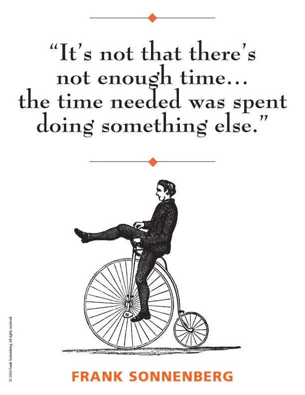 FSonnenberg's tweet image. “It’s not that there’s not enough time…the time needed was spent doing something else.” ~ Frank Sonnenberg ➤ buff.ly/2x9ZOEZ  @FSonnenberg #Priorities #PriorityFirst