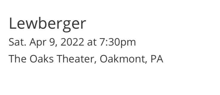 bri_schreck's tweet photo. @lewberger @KeithHabs @Hughiestonefish @i8athumbtack Hey, I have tickets for the show at The Oaks tomorrow (4/9/22). Email receipt says one time and tickets say another. Pleas confirm! I’m driving from Harrisburg, Pa. https://t.co/PthQuxia1D