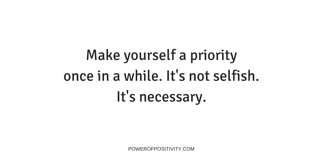 LIVEpositivity's tweet photo. Make yourself a priority once in a while. It's not selfish. It's necessary. https://t.co/gpv5GspEFu
