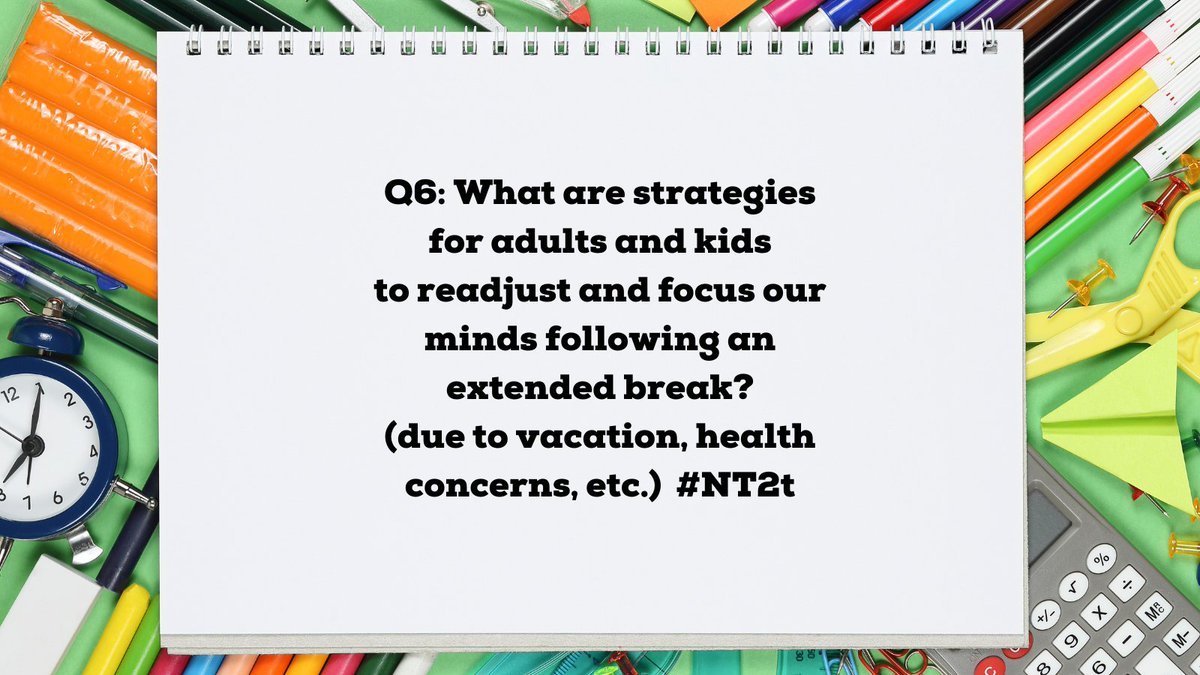 JeremyDBond's tweet photo. Q6: What are strategies for adults and kids to readjust and focus our minds following an extended break? (due to vacation, health concerns, etc.) #NT2t https://t.co/O6SLwVVjTh