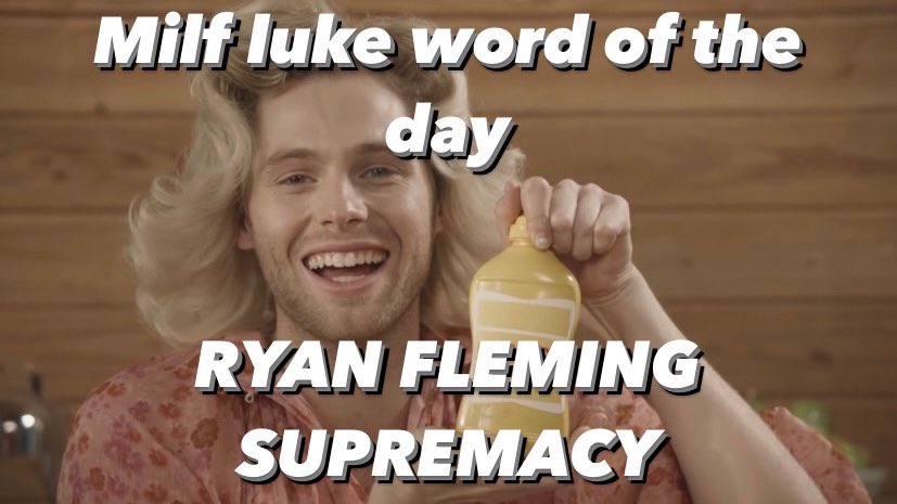 Milf luke word of the day:

RYAN FLEMING SUPREMACY