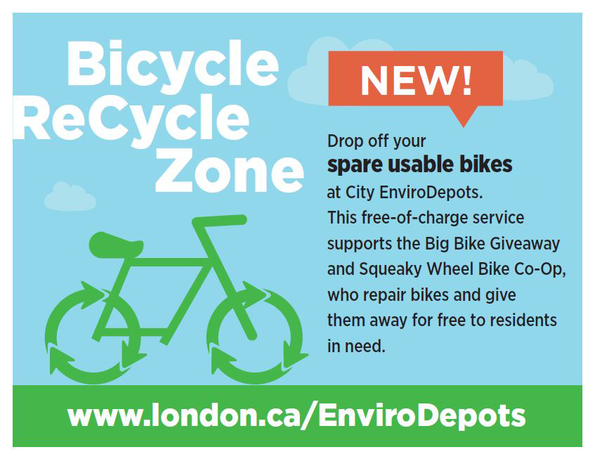 Throughout the month of April, you can help Londoners in need by dropping off your gently used children’s or adult’s bicycles to City EnviroDepots. <a href="/BigBikeGiveaway/">Big Bike Giveaway</a> London.ca/EnviroDepots