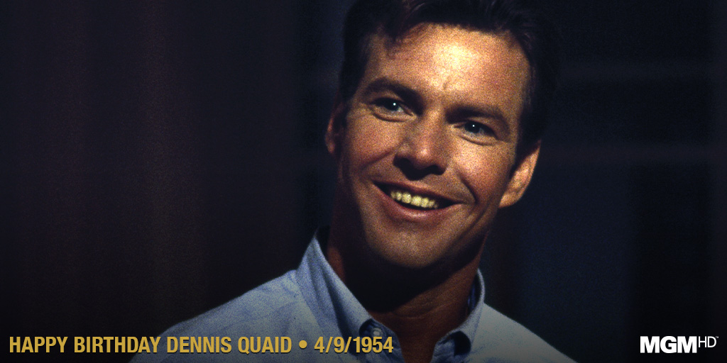 Wishing Dennis Quaid a Happy Birthday.  