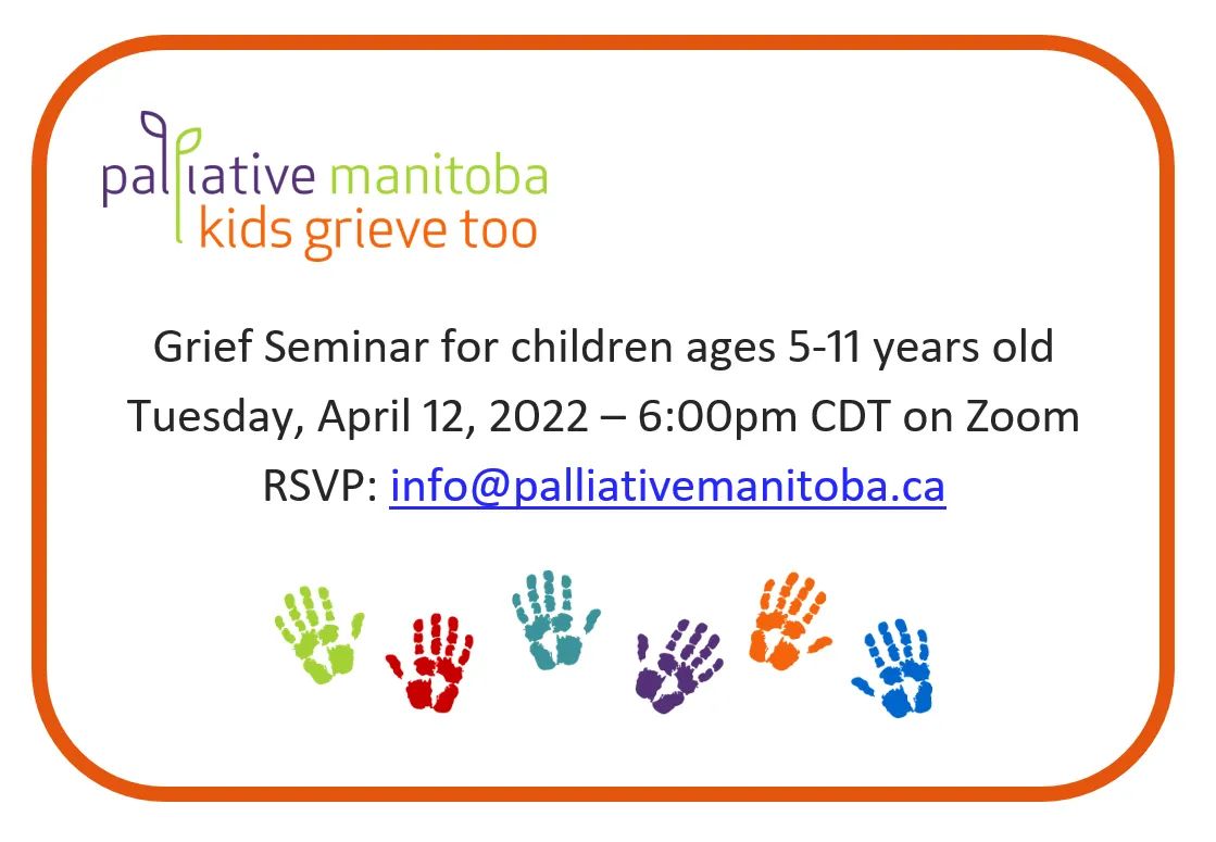 Palliative Manitoba will be hosting a virtual information session on grief for children ages 5-11 and their parents, caregivers or guardians. For more information, or to register, please email info@palliativemanitoba.ca