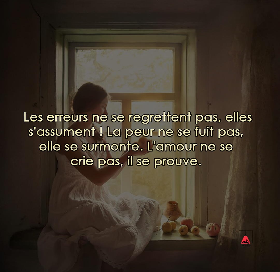 L'écriture on X: Les erreurs ne se regrettent pas, elles s'assument ! La  peur ne se fuit pas, elle se surmonte. L'amour ne se crie pas, il se  prouve. t.cojLsqfIb3en  X