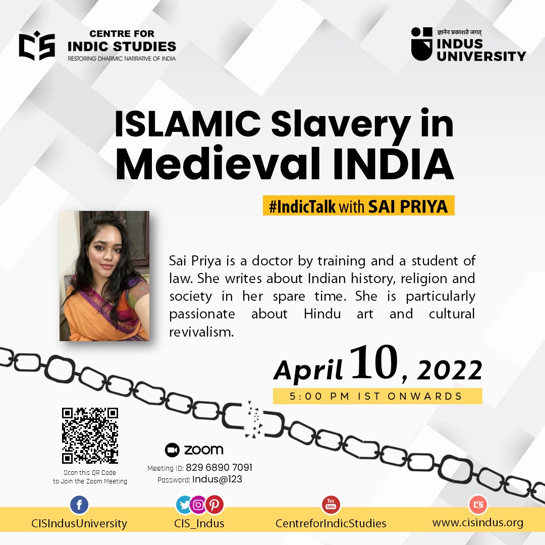CIS_Indus's tweet photo. #Indus_University is inviting you to a scheduled #IndicTalk.
Topic: Islamic Slavery in Medieval India
Time: Apr 10, 2022 05:00 PM Mumbai, Kolkata, New Delhi
Join Zoom Meeting
https://t.co/zuIHQi3H0Q
Meeting ID: 829 6890 7091
@priya_27_ #CISIndus #IndusUniversity #Islamic https://t.co/sojCFh4HO7