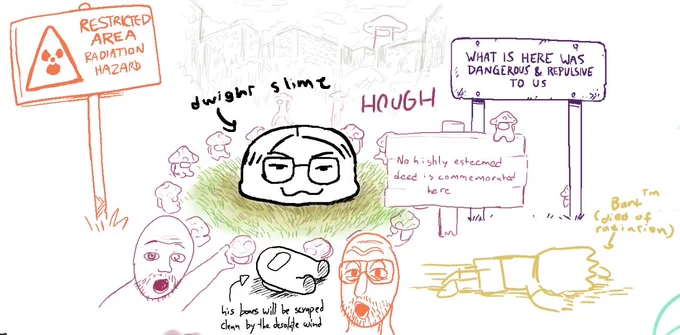 we did make dwight slime exclusion zone though. i cant stop thinking about him 