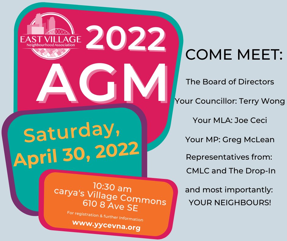 The East Village Neighbourhood Association invites you to join us for EVNA's 2022 Annual General Meeting being held on Saturday, April 30 at 10:30am at carya’s Village Commons. Visit our website yycevna.org for further details and to renew your annual membership.