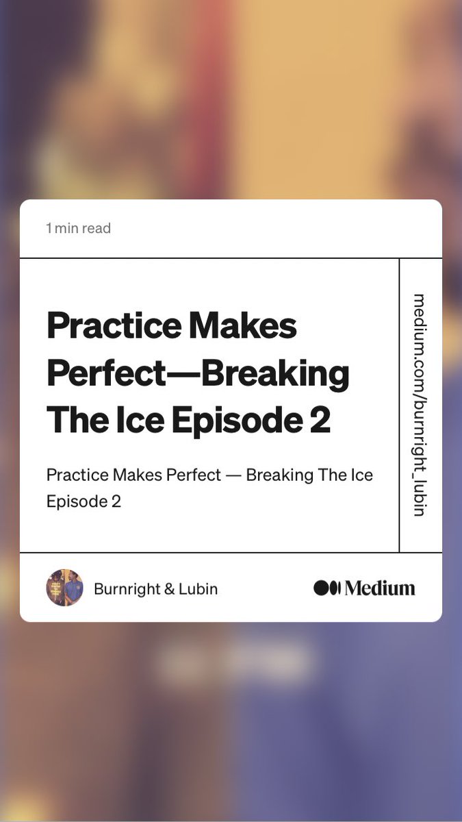 “Practice Makes Perfect — Breaking The Ice Episode 2” by Burnright &amp; Lubin
link.medium.com/JCDFzKHj6ob