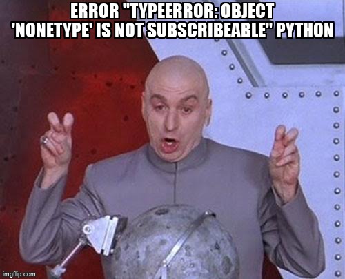 overflow_meme's tweet image. Error &quot;TypeError: object &apos;NoneType&apos; is not subscribeable&quot; python stackoverflow.com/questions/7181… #pythontelegrambot #serverless #serverlessframework #telegrambot #python