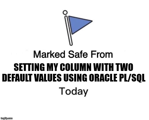 overflow_meme's tweet image. Setting my column with two default values using oracle pl/sql stackoverflow.com/questions/7181… #sql #multiplevalue #oracle11g