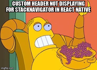 overflow_meme's tweet image. Custom Header not displaying for StackNavigator in React Native stackoverflow.com/questions/7181… #reactnavigationbottomtab #bottomnavigationbar #reactnative #stacknavigator #reactnavigationdrawer