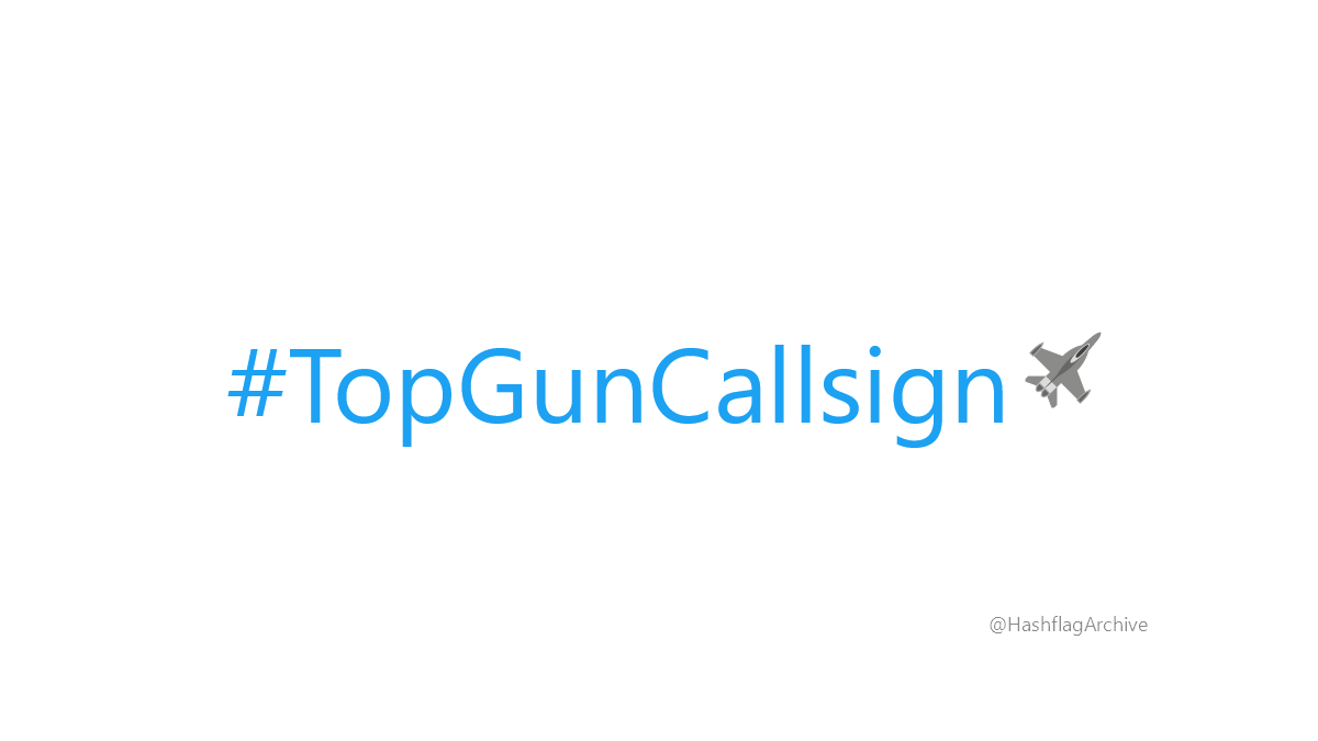 HashflagArchive's tweet photo. #TopGunCallsign https://t.co/6EKcGm130w