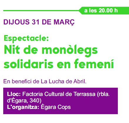 Darrers actes de la Campanya del #8demarç
Dijous, 31 de març, a les 20.00h: 
Nit de Monòlegs Solidaris en Femení, a la 
<a href="/FactoriaCL/">FactoriaCultural</a>
 Organitza: <a href="/egaracops/">Ègara Cops Walkers</a>
 #terrassafeminista  #laluchadeabril