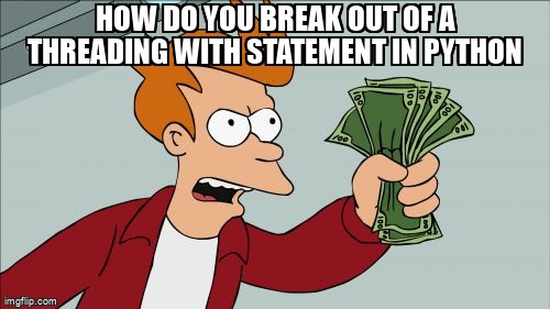 overflow_meme's tweet image. How do you break out of a threading with statement in Python stackoverflow.com/questions/7165… #pynput #python