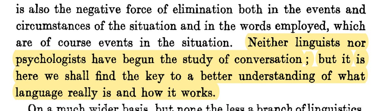 Quote from Firth (1935): "Neither linguists nor psychologists have begun the study of conversation; but it is here we shall find the key to a better understanding of what language really is and how it works"