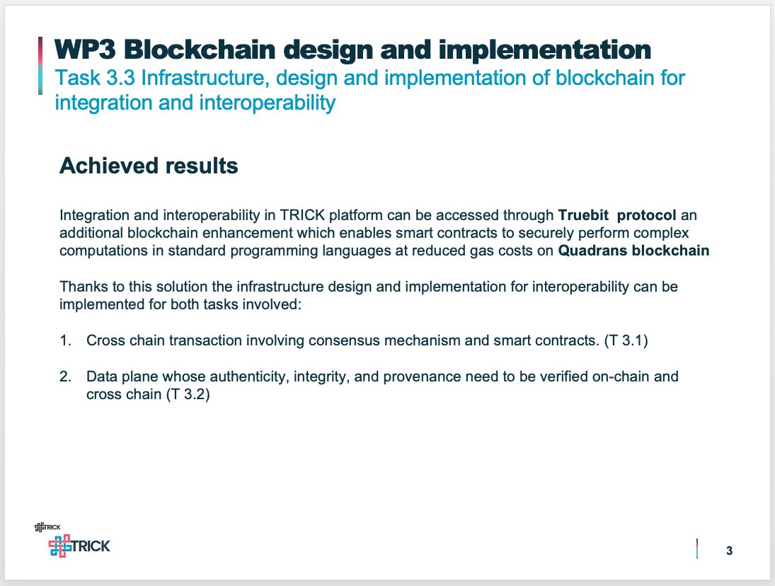 quadrans's tweet image. #TRICKproject Task 3.3 is all about "infrastructure, design &amp;amp; implementation of #blockchain for #integration and #interoperability".
We are working hard together with the @Truebitprotocol team to address the requirements. (more details in the slide below)