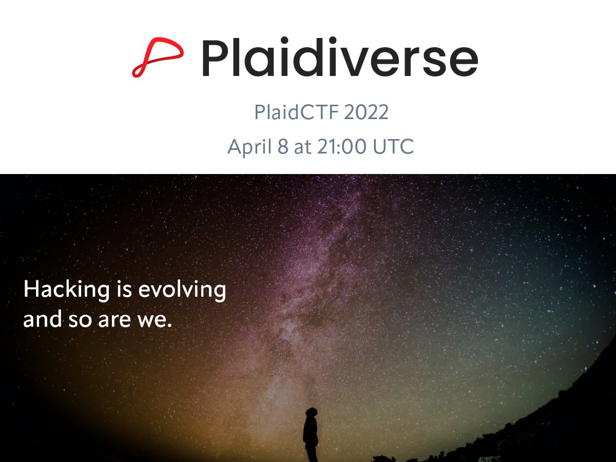 PlaidCTF is proud to announce visionary innovation and the actualization of experience in the hacking space. We’re moving beyond the ordinary to usher in a new paradigm of pwning. Welcome to the future. Welcome to Plaidiverse.

Join us on April 8 at plaidctf.com!