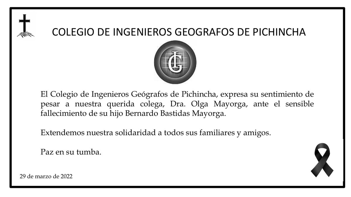 El Colegio de Ingenieros Geógrafos de Pichincha, expresa su sentimiento de pesar a nuestra querida colega, Dra. Olga Mayorga, ante el sensible fallecimiento de su hijo Bernardo Bastidas Mayorga.

Extendemos nuestra solidaridad a todos sus familiares y amigos.

Paz en su tumba.