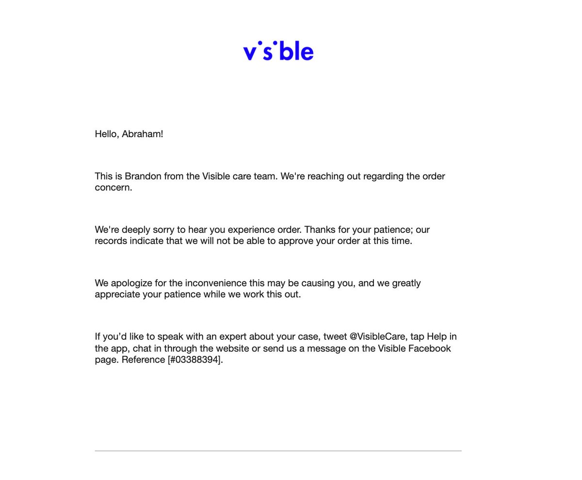 Abe_ramirez_'s tweet photo. @Visible I have experienced the worst customer support from @Visible. After several days of troubleshooting failed shopping cart transactions on their website and following their protocols I was sent back with an email saying they cant help me. I just want to buy a phone. https://t.co/oPRYLuoRFc