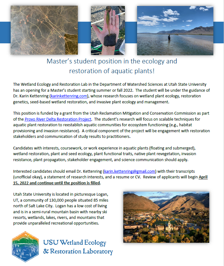 We have a new graduate position in the ecology and restoration of aquatic plants!

Apply by April 15 to start summer or fall 2022.  See below or email me at karin.kettenring@gmail.com for more information
@CNRUSU <a href="/USU_Ecology/">Ecology Center</a> @APMSociety <a href="/SERestoration/">SERestoration</a> <a href="/SWS_org/">Society of Wetland Scientists</a> <a href="/wiwsws/">Women in Wetlands</a>
