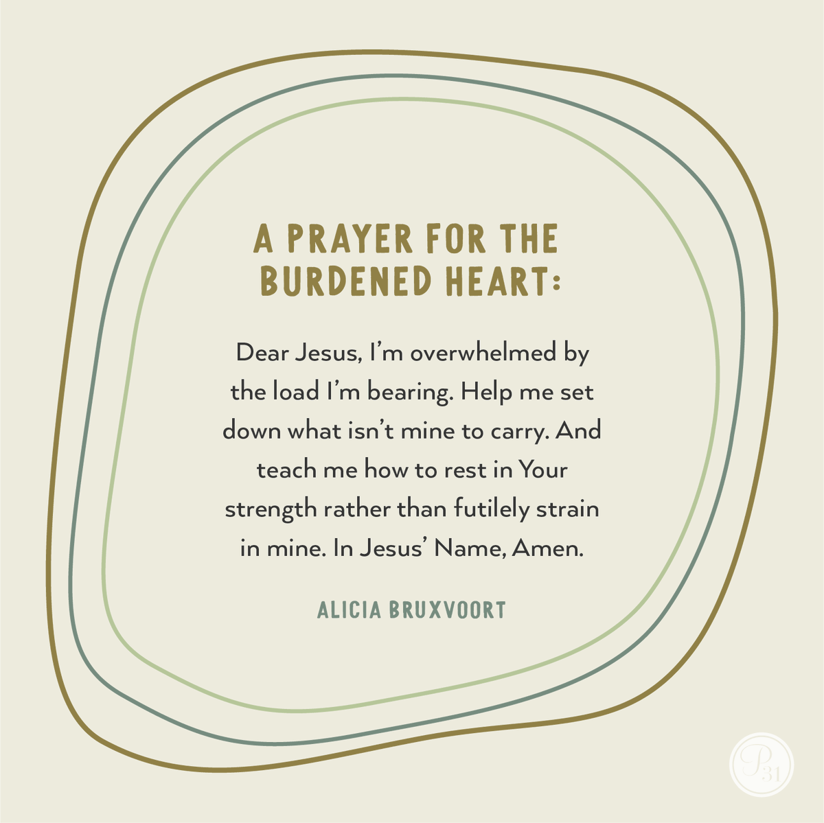 If you are feeling weight, this prayer is for you.
 
If you are feeling overwhelmed, this prayer is for you.
 
If you are feeling lost, this prayer is for you.
 
#P31OBS