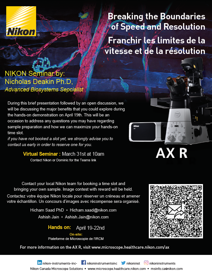 Breaking the boundaries of speed and resolution with Nikon Ax-R and CSU-W1: Seminar and hands on demonstration by your Nikon Québec team at the Institut de Recherches Cliniques de Montréal.
Talk: Thursday March 31 at 10am
Hands-on: April 19-21, IRCM
Contact us to book your spot