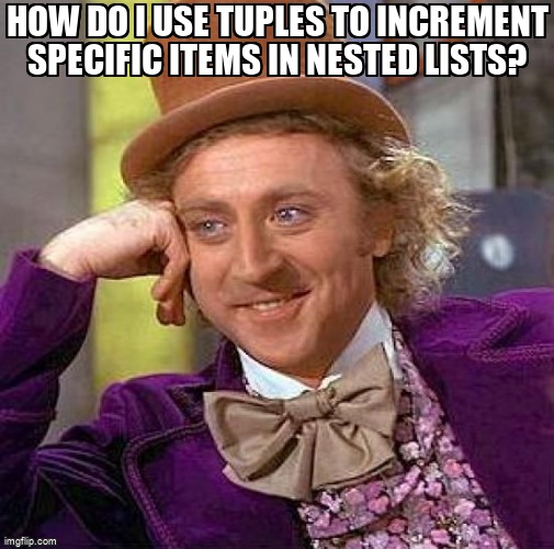 overflow_meme's tweet image. How do I use tuples to increment specific items in nested lists? stackoverflow.com/questions/7166… #python #nestedlists