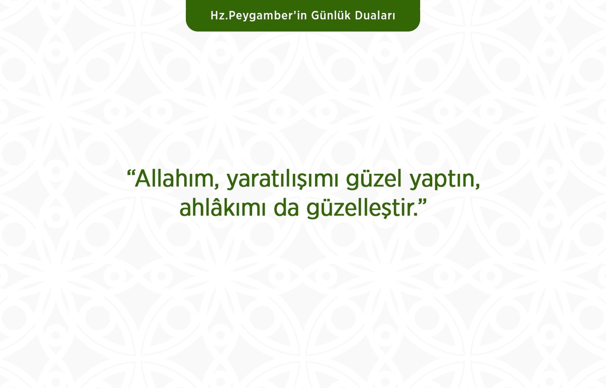 Allahım, yaratılışımı güzel yaptın, ahlâkımı da güzelleştir.