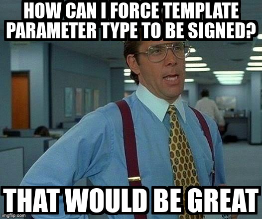 overflow_meme's tweet image. How can I force template parameter type to be signed? stackoverflow.com/questions/4456… #cpp #cpp14 #templates #cpp11