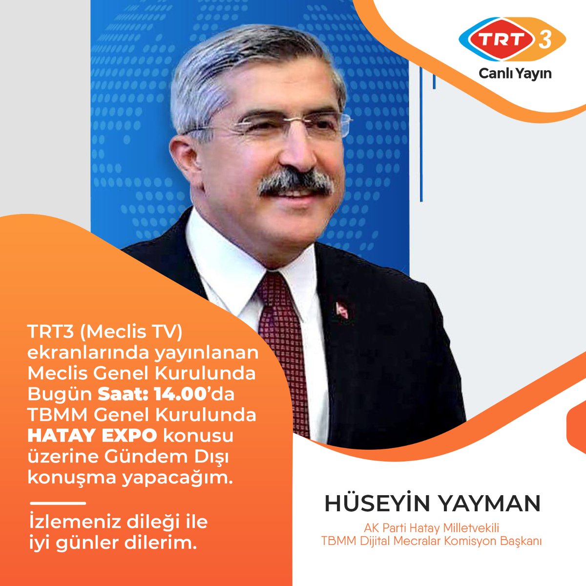 TBMM Dijital Mecralar Komisyonu Başkanı Milletvekilimiz Sayın <a href="/HuseyinYayman/">Hüseyin Yayman🇹🇷</a>, bugün Saat 14:00'da TRT 3 (Meclis TV) ekranlarında yayınlanan TBMM Genel Kurulunda "HATAY EXPO" üzerine Gündem dışı açıklamaları olacaktır. 
İzlemenizi rica ederiz.