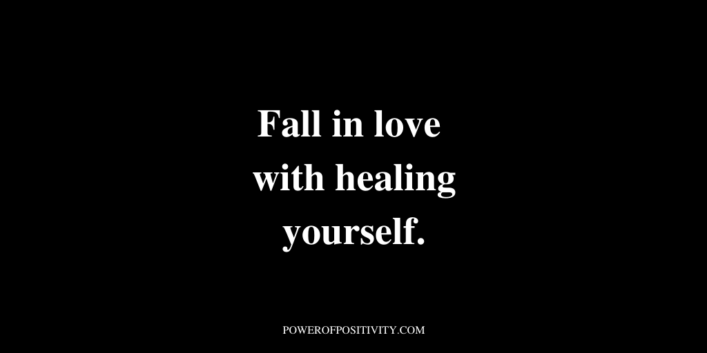 Fall in love with healing yourself.