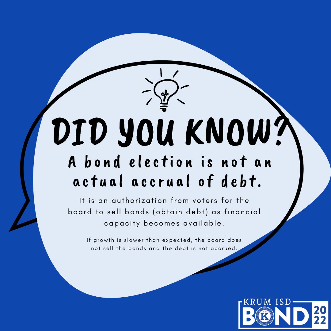 Did you know that a bond election is not an actual accrual of debt?
It’s an authorization from voters for the board to sell bonds (obtain debt) as financial capacity becomes available. 
#krumisdbond2022