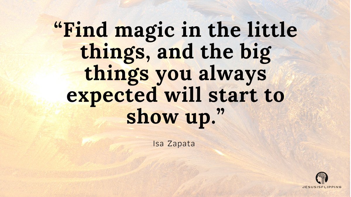 flipped_quotes's tweet image. "Find magic in the little things, and the big things you always expected will start to show up."-Isa Zapata.