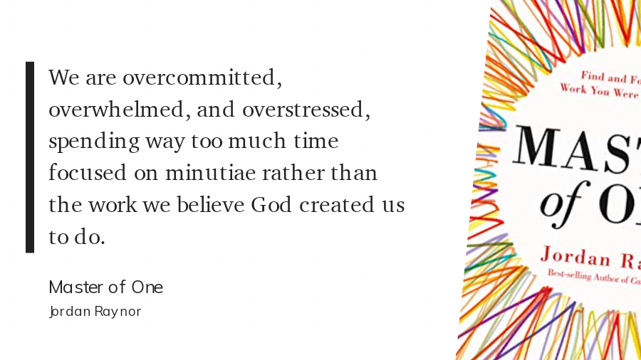 PappyOyler's tweet photo. "We are overcommitted, overwhelmed, and overstressed, spending way too much time focused on minutiae rather than the work we believe God created us to do." @jordanraynor
#MasterOfOne #overwhelmed #overstressed

via @readwiseio https://t.co/7G3SFCQ5Vn
