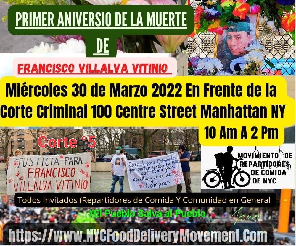 Cumpliendo Ya Un Año de la Muerte de Francisco villalva vitinio Un Repartidor de Comida Quien fue muerto,No se tiene Resultados,30 de Marz alas 10 Am Todos Son Invitados Para Impulsar Voces Enfrente de la Corte Criminal 100 Ctr  NY.
#MovimientoDeLosRepartidoresDeComidaNYC