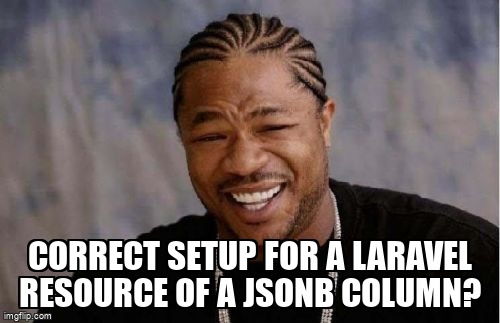 overflow_meme's tweet image. Correct setup for a Laravel resource of a jsonb column? stackoverflow.com/questions/7168… #json #laravel #laravel5 #postgresql #php