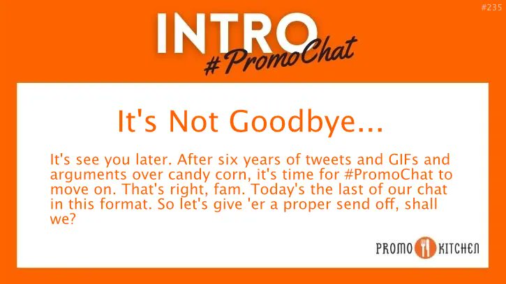 PromoKitchen's tweet photo. It's see you later. After six years of tweets and GIFs and arguments over candy corn, it's time for #PromoChat to move on. That's right, fam. Today's the last of our chat in this format. So let's give 'er a proper send-off, shall we? https://t.co/sToXGyhLiG