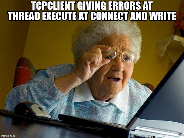 overflow_meme's tweet image. TcpClient giving errors at thread execute at connect and write stackoverflow.com/questions/7168… #tcpclient #delphi #winsock #indy