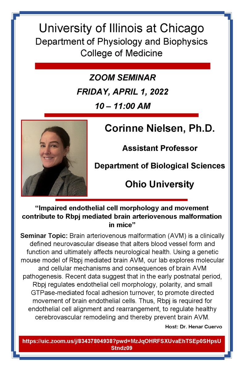 Friday, April 1 - <a href="/UICPhysiology/">UIC Physiology</a>
Seminar Series welcomes Dr. Corinne Nielsen <a href="/nielsen_ohio/">Nielsen Lab</a> from Ohio University who will present on “Impaired endothelial cell morphology and movement contribute to Rbpj mediated brain AVM in mice”