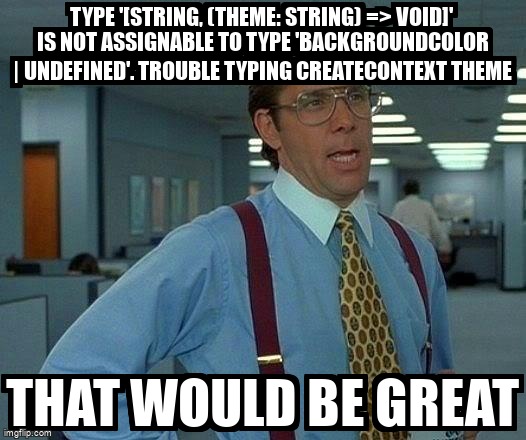 overflow_meme's tweet image. Type &apos;[string, (theme: string) =&amp;gt; void]&apos; is not assignable to type &apos;BackgroundColor | undefined&apos;. Trouble typing createContext theme stackoverflow.com/questions/7168… #typescripttypings #typescript #reactjs