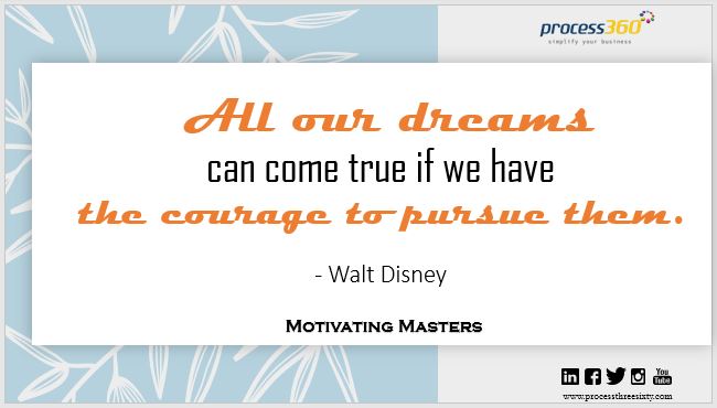 _process360's tweet image. All our dreams can come true if we have the courage to pursue them. - Walt Disney

#process360 #MotivatingMasters #Happiness