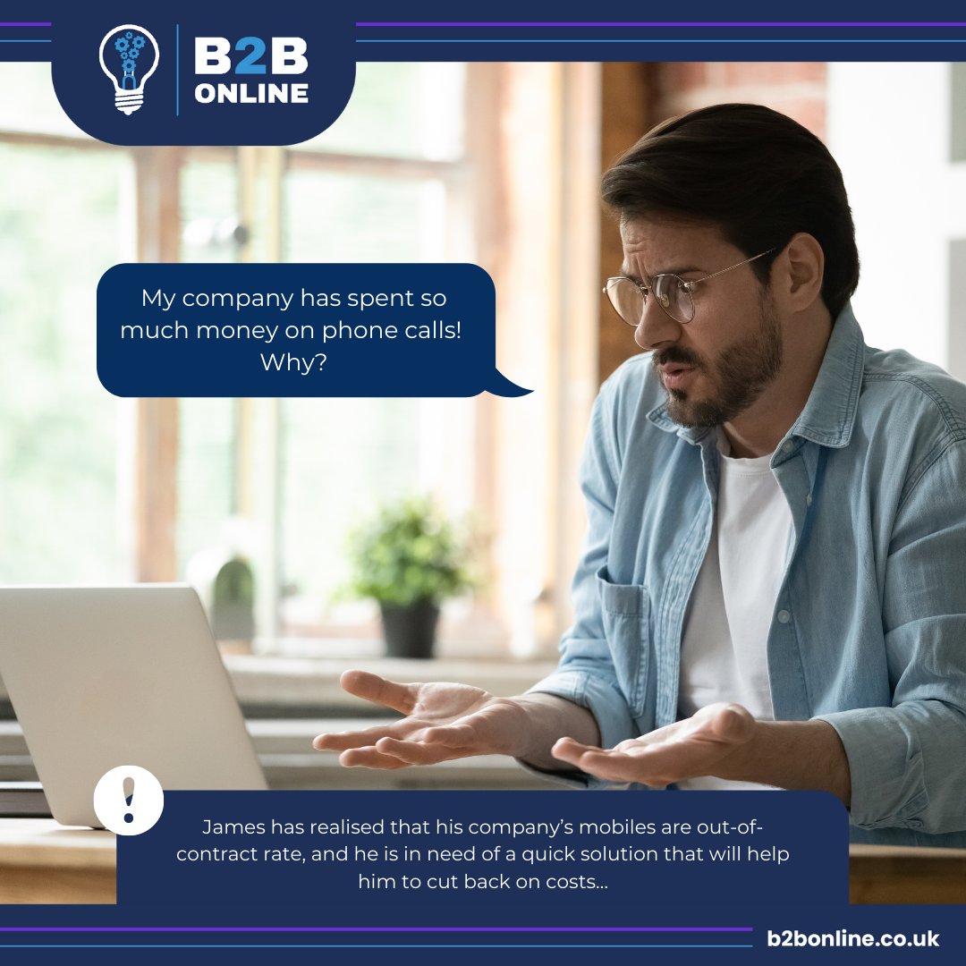 James has found out that his company’s mobile phones are out-of-contract rates and have been for some time. James knows his company is wasting money when there are better deals out there. Follow the hashtag #BeWiseWithB2BOnline to find the solution

#B2BOnline #BusinessSavings