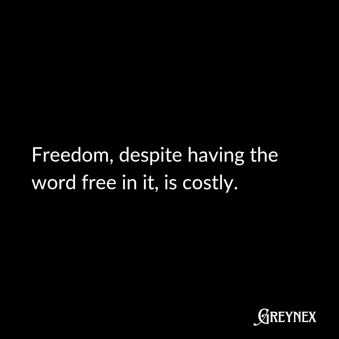 Greynex97's tweet photo. From everyone to everywhere, freedom always has a cost on every level whether that be something small or something very big. 

Do put in your thoughts!!

#quoteoftheday 
#Facts 
#writings https://t.co/9DfVYVqkZy