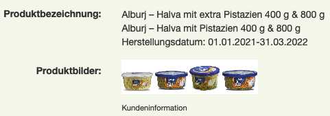 Rueckrufportal's tweet photo. UPDATE: #RÜCKRUF | #WARNUNG | #SALMONELLEN in #Alburj - #Halva mit Pistazien > weitere Größen sowie weiteres Produkt betroffen; Herstellungsphase von einem Tag auf 15 Monate erweitert https://t.co/gptkPjmpym
Weitere aktuelle Meldungen der letzten Tage: https://t.co/MMJ7oGn8XP https://t.co/l6HxNHV5gD